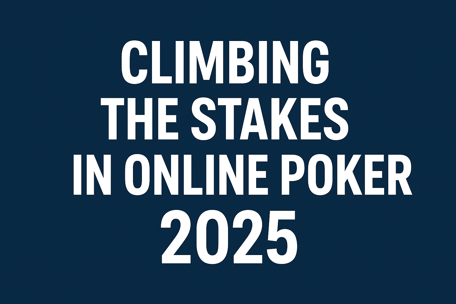 Climbing the Stakes in Online Poker 2025