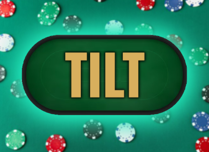 "Tilt and everything about tilt in poker"
